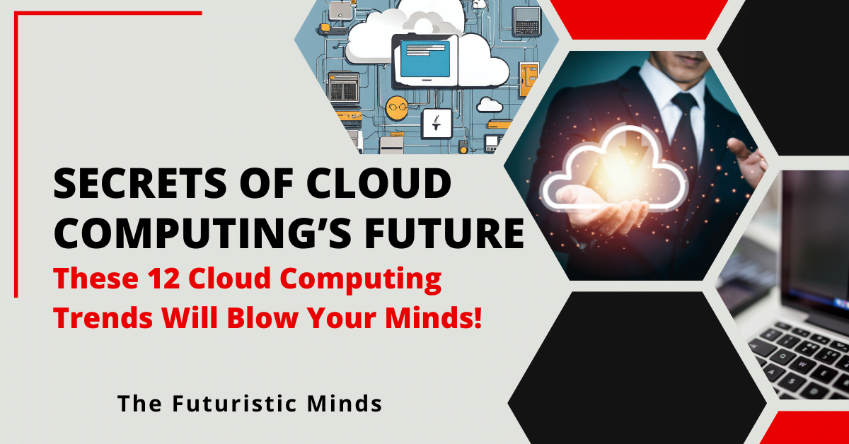 Future Of Cloud Computing 12 Emerging Trends Predictions