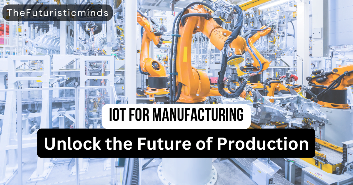 IoT for Manufacturing: Exciting Future of Industry 4.0