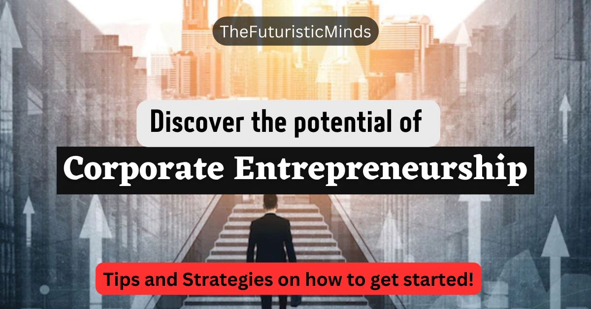 Corporate Entrepreneurship: The Ultimate Guide You Need!