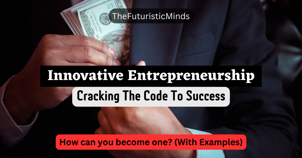 Innovative Entrepreneurship: In-Depth Guide With Tips & More