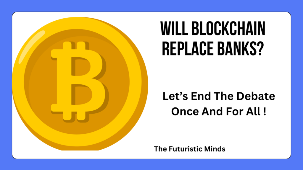 Will blockchain replace Banks?